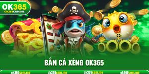 Bắn Cá Xèng Ok365