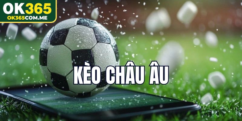 Khái quát đôi điều về kèo châu Âu